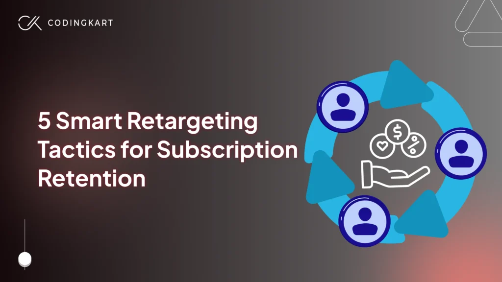 5 Smart Retargeting Tactics for Subscription Retention