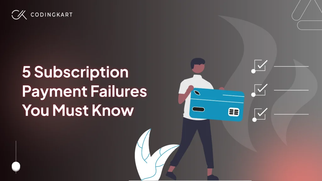 5 Subscription Payment Failures You Must Know