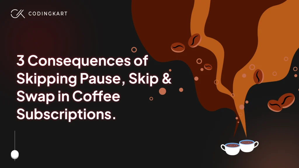 Consequences of Ignoring Pause, Skip Swap in Coffee Subscription 