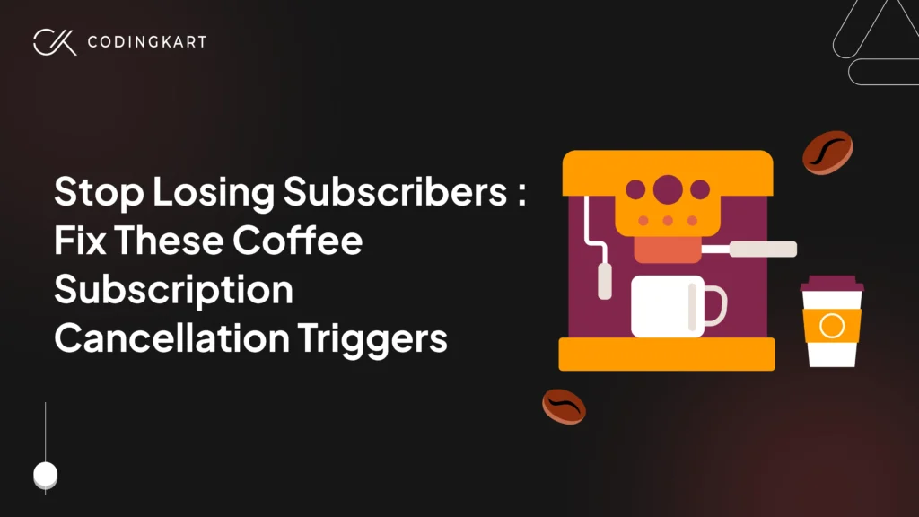 top Losing Subscribers : Fix These Coffee Subscription Cancellation Triggers